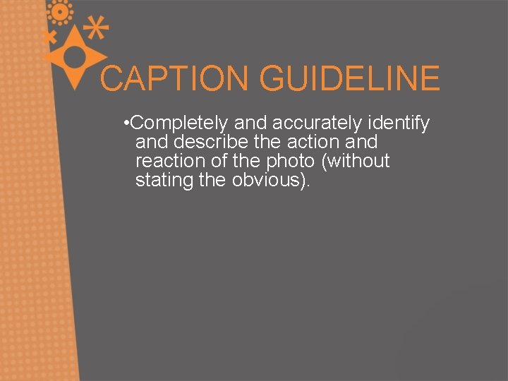 CAPTION GUIDELINE • Completely and accurately identify and describe the action and reaction of