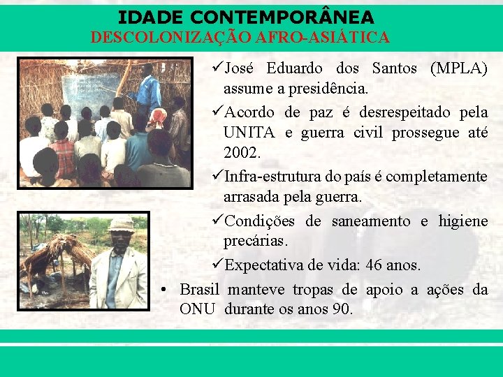 IDADE CONTEMPOR NEA DESCOLONIZAÇÃO AFRO-ASIÁTICA üJosé Eduardo dos Santos (MPLA) assume a presidência. üAcordo
