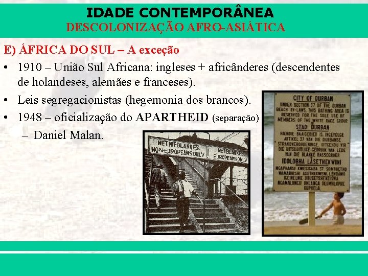 IDADE CONTEMPOR NEA DESCOLONIZAÇÃO AFRO-ASIÁTICA E) ÁFRICA DO SUL – A exceção • 1910