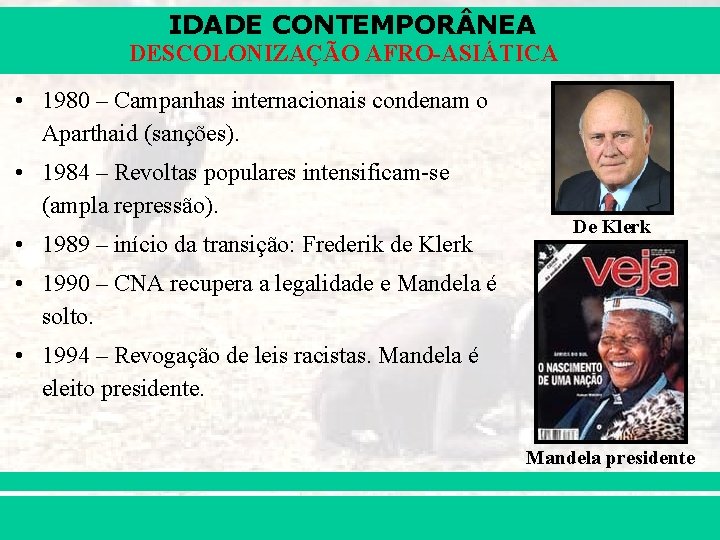 IDADE CONTEMPOR NEA DESCOLONIZAÇÃO AFRO-ASIÁTICA • 1980 – Campanhas internacionais condenam o Aparthaid (sanções).