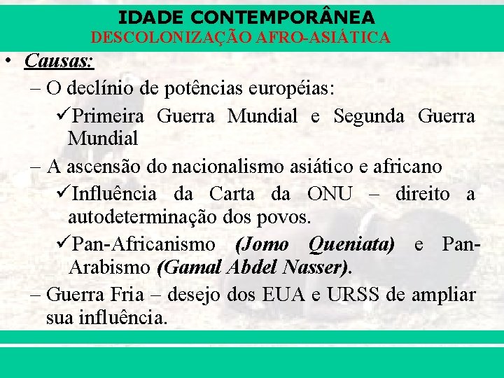 IDADE CONTEMPOR NEA DESCOLONIZAÇÃO AFRO-ASIÁTICA • Causas: – O declínio de potências européias: üPrimeira IDADE CONTEMPOR NEA DESCOLONIZAÇÃO AFRO-ASIÁTICA • Causas: – O declínio de potências européias: üPrimeira