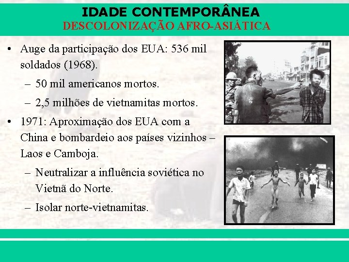 IDADE CONTEMPOR NEA DESCOLONIZAÇÃO AFRO-ASIÁTICA • Auge da participação dos EUA: 536 mil soldados