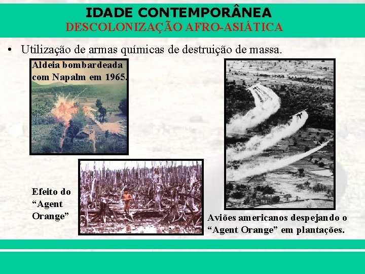 IDADE CONTEMPOR NEA DESCOLONIZAÇÃO AFRO-ASIÁTICA • Utilização de armas químicas de destruição de massa.