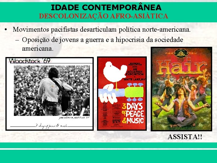 IDADE CONTEMPOR NEA DESCOLONIZAÇÃO AFRO-ASIÁTICA • Movimentos pacifistas desarticulam política norte-americana. – Oposição de