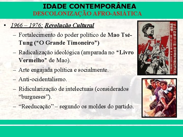 IDADE CONTEMPOR NEA DESCOLONIZAÇÃO AFRO-ASIÁTICA • 1966 – 1976: Revolução Cultural – Fortalecimento do