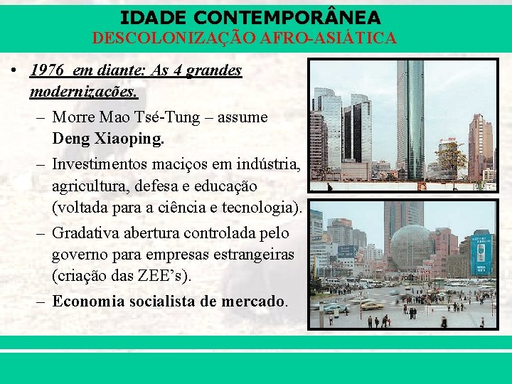 IDADE CONTEMPOR NEA DESCOLONIZAÇÃO AFRO-ASIÁTICA • 1976 em diante: As 4 grandes modernizações. –