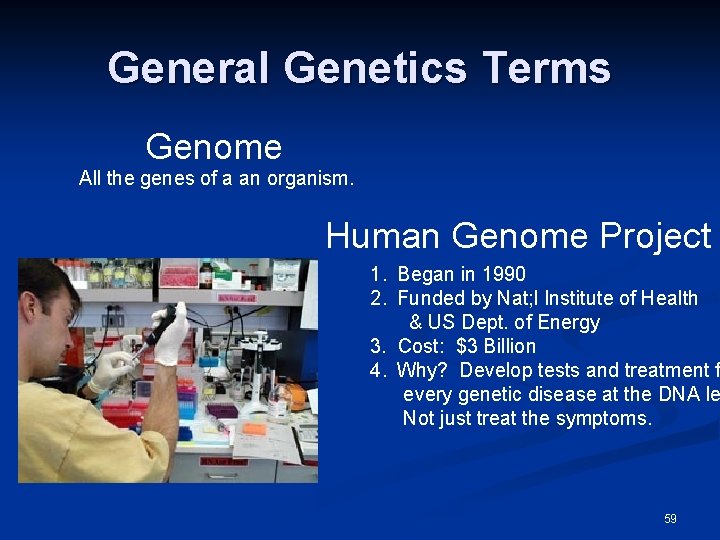 General Genetics Terms Genome All the genes of a an organism. Human Genome Project