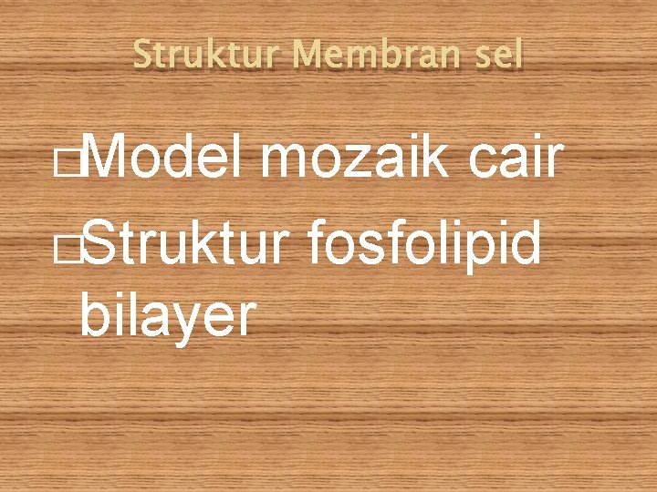 Struktur Membran sel �Model mozaik cair �Struktur fosfolipid bilayer 