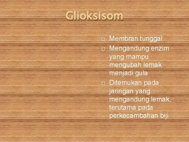 Glioksisom � � � Membran tunggal Mengandung enzim yang mampu mengubah lemak menjadi gula