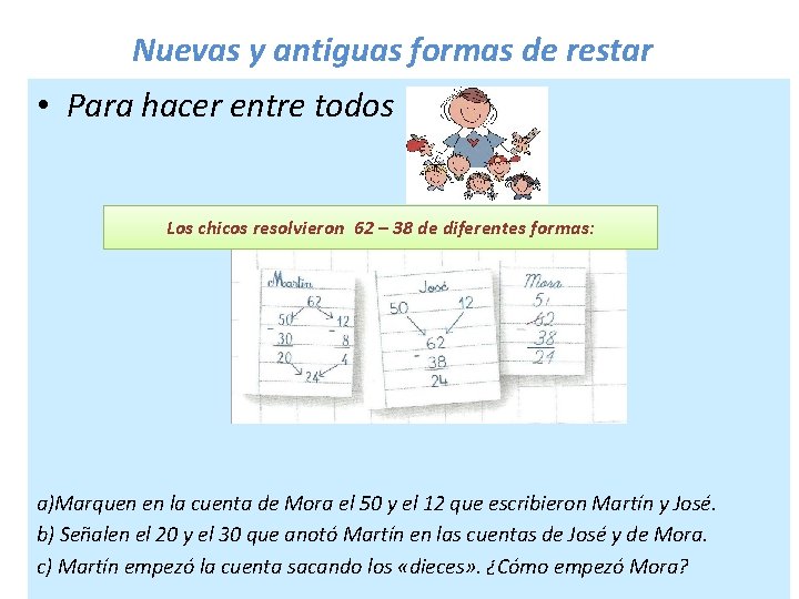 Nuevas y antiguas formas de restar • Para hacer entre todos Los chicos resolvieron