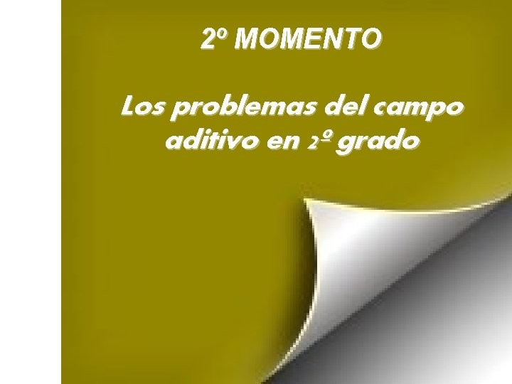 2º MOMENTO Los problemas del campo aditivo en 2º grado 