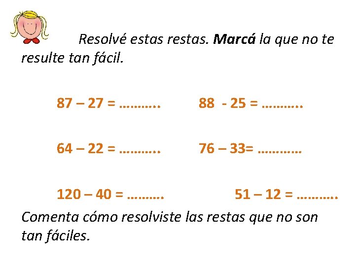  Resolvé estas restas. Marcá la que no te resulte tan fácil. 87 –