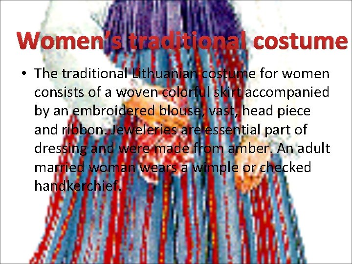 Women’s traditional costume • The traditional Lithuanian costume for women consists of a woven