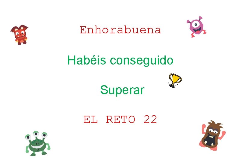 Enhorabuena Habéis conseguido Superar EL RETO 22 