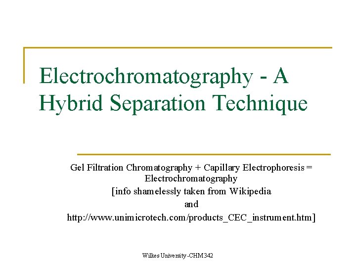 Electrochromatography - A Hybrid Separation Technique Gel Filtration Chromatography + Capillary Electrophoresis = Electrochromatography