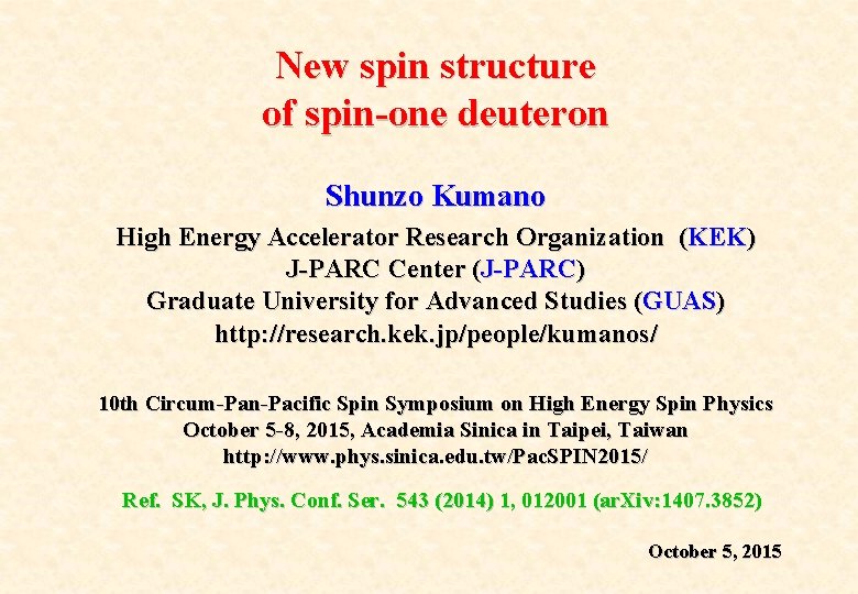 New spin structure of spin-one deuteron Shunzo Kumano High Energy Accelerator Research Organization (KEK)
