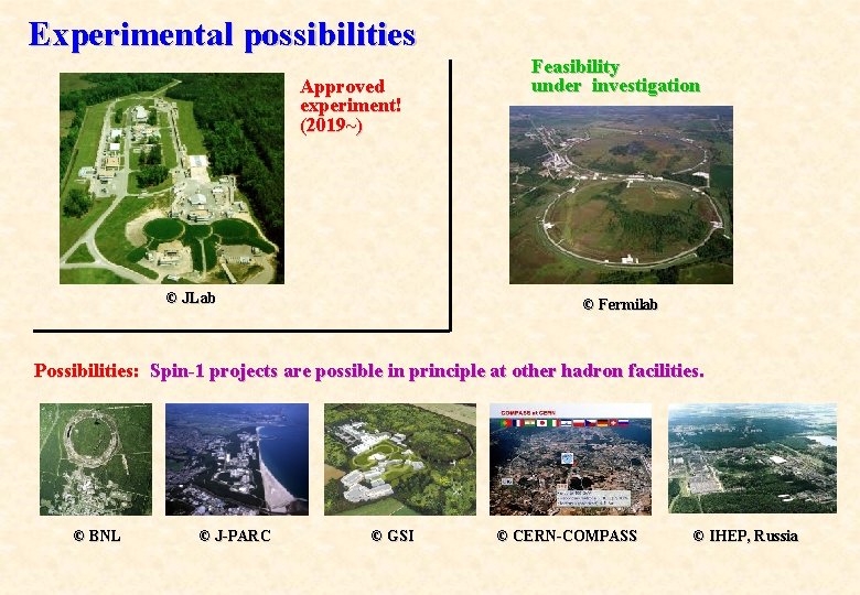 Experimental possibilities Approved experiment! (2019~) © JLab Feasibility under investigation © Fermilab Possibilities: Spin-1
