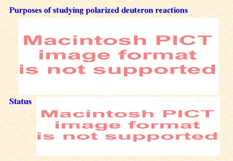 Purposes of studying polarized deuteron reactions Status 