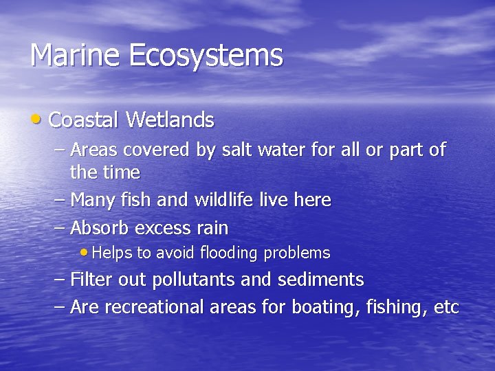 Marine Ecosystems • Coastal Wetlands – Areas covered by salt water for all or