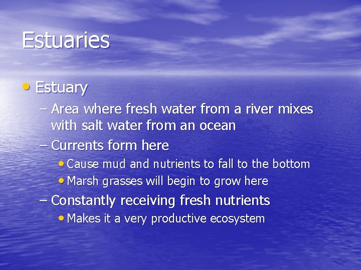 Estuaries • Estuary – Area where fresh water from a river mixes with salt