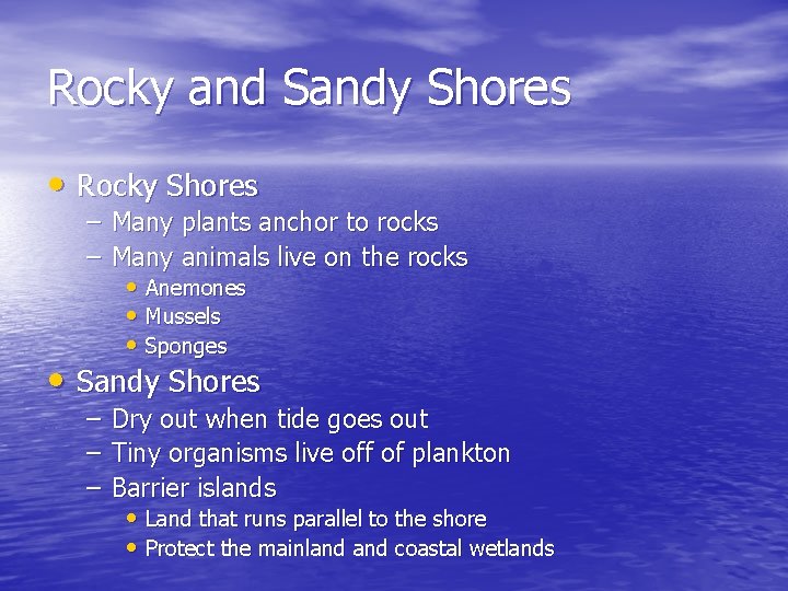Rocky and Sandy Shores • Rocky Shores – Many plants anchor to rocks –