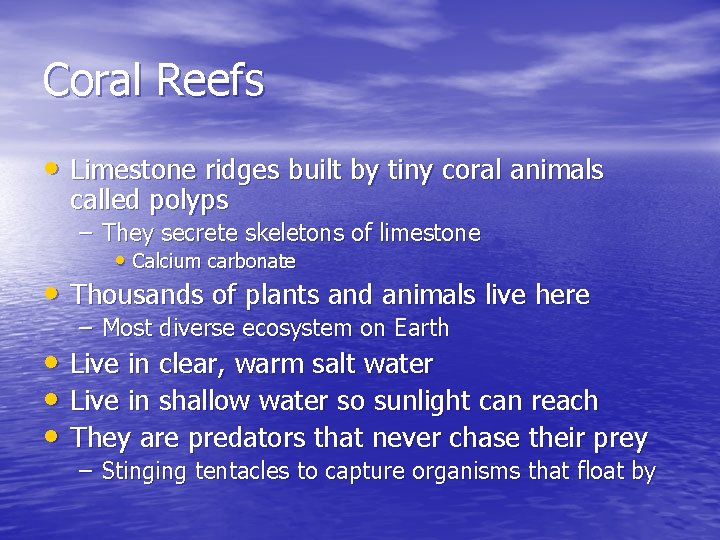 Coral Reefs • Limestone ridges built by tiny coral animals called polyps – They