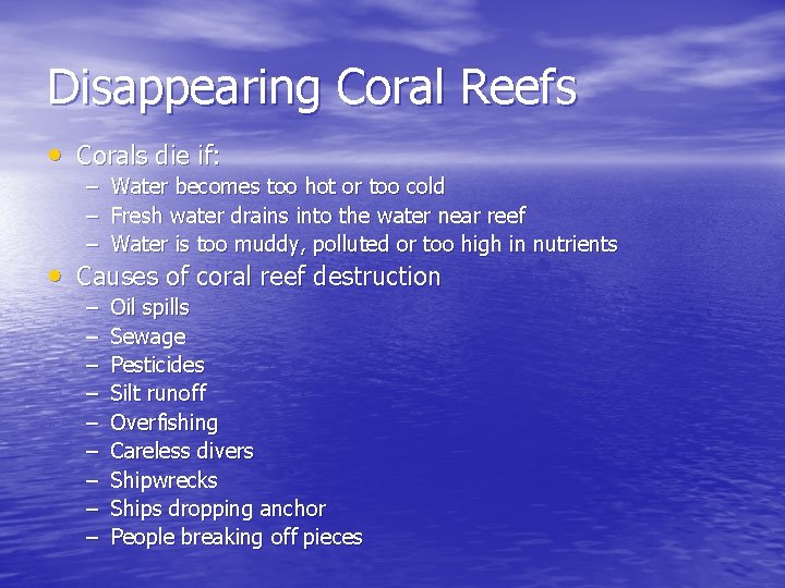 Disappearing Coral Reefs • Corals die if: – Water becomes too hot or too