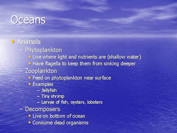 Oceans • Animals – Phytoplankton • Live where light and nutrients are (shallow water)