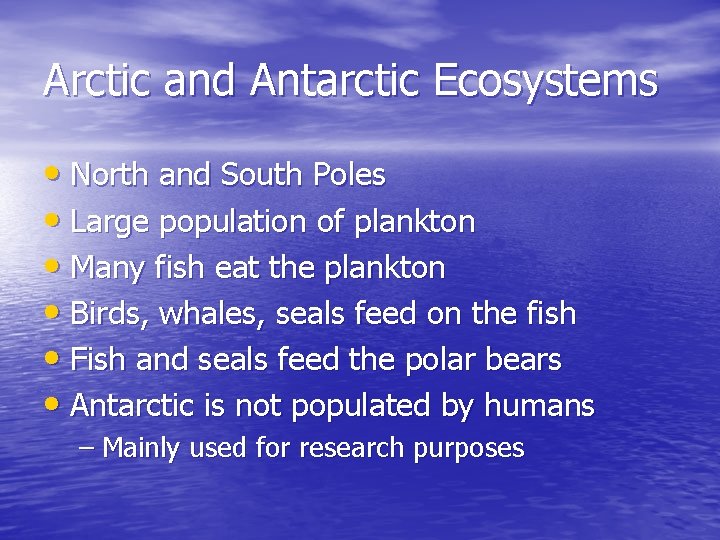 Arctic and Antarctic Ecosystems • North and South Poles • Large population of plankton
