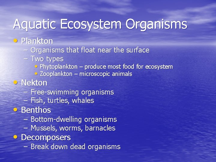 Aquatic Ecosystem Organisms • Plankton – Organisms that float near the surface – Two