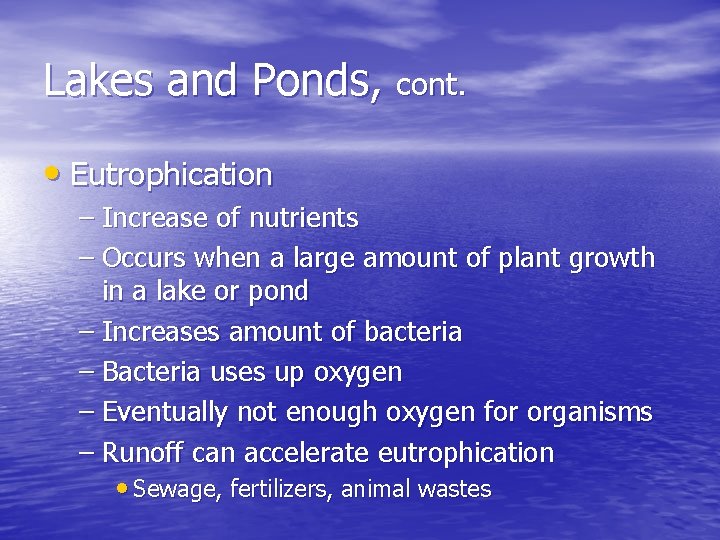 Lakes and Ponds, cont. • Eutrophication – Increase of nutrients – Occurs when a
