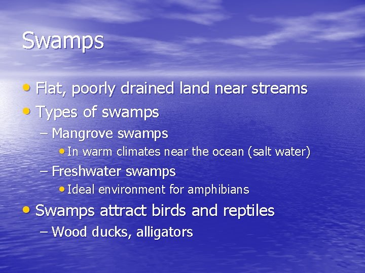Swamps • Flat, poorly drained land near streams • Types of swamps – Mangrove