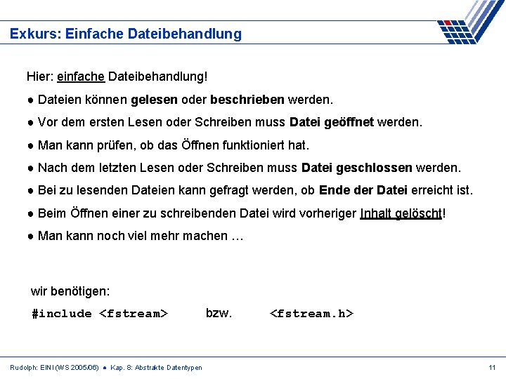 Exkurs: Einfache Dateibehandlung Hier: einfache Dateibehandlung! ● Dateien können gelesen oder beschrieben werden. ●