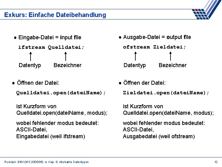 Exkurs: Einfache Dateibehandlung ● Eingabe-Datei = input file ● Ausgabe-Datei = output file ifstream