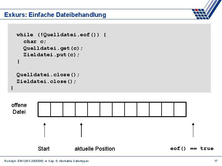 Exkurs: Einfache Dateibehandlung while (!Quelldatei. eof()) { char c; Quelldatei. get(c); Zieldatei. put(c); }