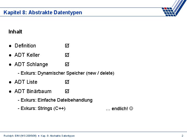 Kapitel 8: Abstrakte Datentypen Inhalt ● Definition ● ADT Keller ● ADT Schlange -