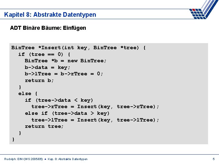 Kapitel 8: Abstrakte Datentypen ADT Binäre Bäume: Einfügen Bin. Tree *Insert(int key, Bin. Tree