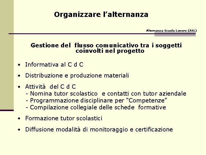 Organizzare l’alternanza Alternanza Scuola Lavoro (ASL) Gestione del flusso comunicativo tra i soggetti coinvolti