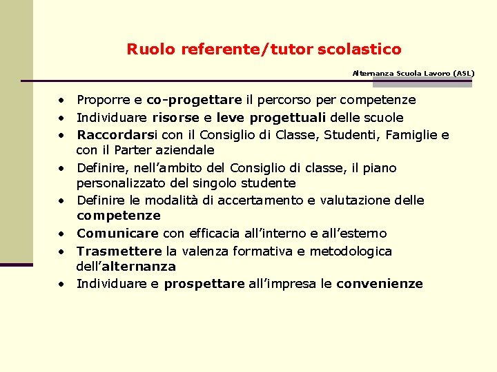 Ruolo referente/tutor scolastico Alternanza Scuola Lavoro (ASL) • Proporre e co-progettare il percorso per