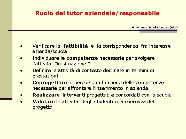 Ruolo del tutor aziendale/responsabile Alternanza Scuola Lavoro (ASL) • • • Verificare la fattibilità