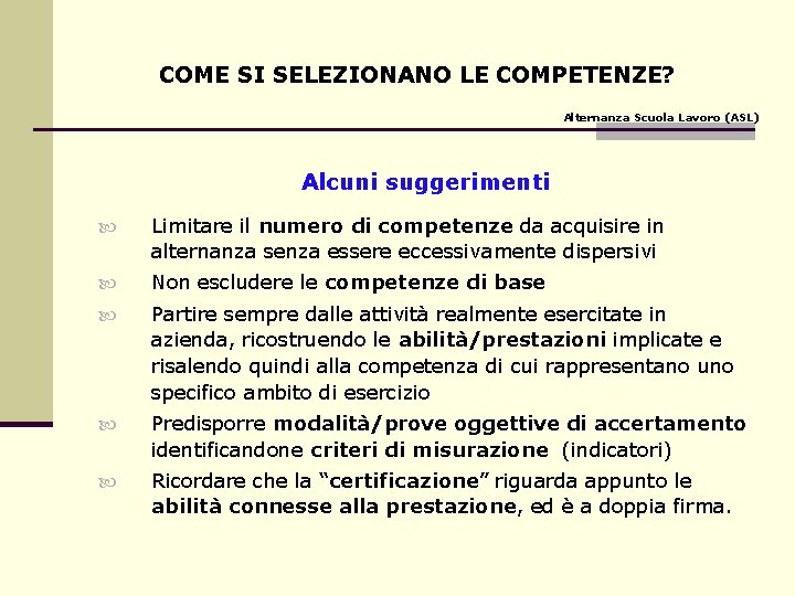 COME SI SELEZIONANO LE COMPETENZE? Alternanza Scuola Lavoro (ASL) Alcuni suggerimenti Limitare il numero COME SI SELEZIONANO LE COMPETENZE? Alternanza Scuola Lavoro (ASL) Alcuni suggerimenti Limitare il numero