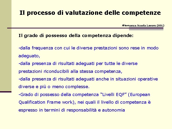 Il processo di valutazione delle competenze Alternanza Scuola Lavoro (ASL) Il grado di possesso Il processo di valutazione delle competenze Alternanza Scuola Lavoro (ASL) Il grado di possesso