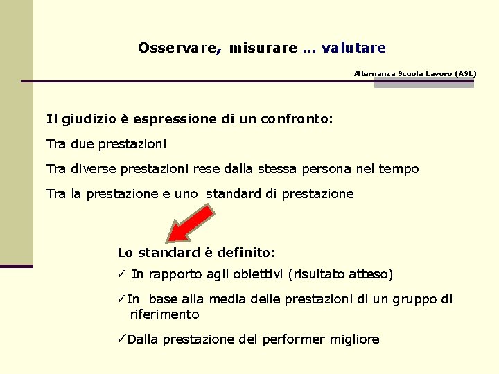 Osservare, misurare … valutare Alternanza Scuola Lavoro (ASL) Il giudizio è espressione di un