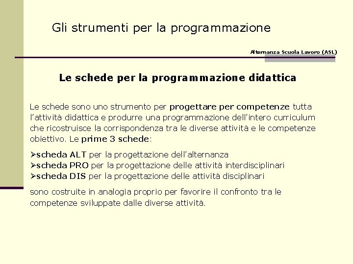 Gli strumenti per la programmazione Alternanza Scuola Lavoro (ASL) Le schede per la programmazione Gli strumenti per la programmazione Alternanza Scuola Lavoro (ASL) Le schede per la programmazione