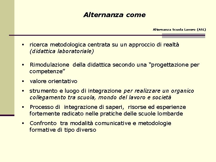 Alternanza come Alternanza Scuola Lavoro (ASL) § ricerca metodologica centrata su un approccio di Alternanza come Alternanza Scuola Lavoro (ASL) § ricerca metodologica centrata su un approccio di