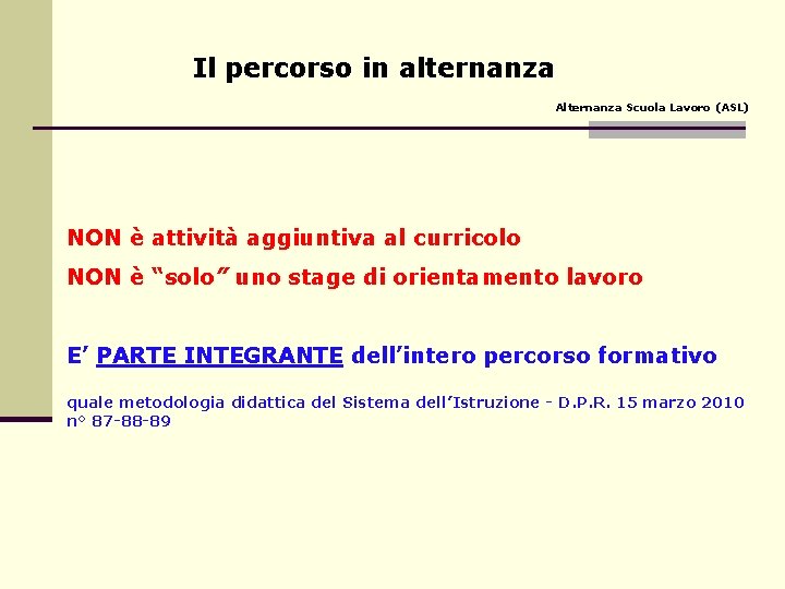 Il percorso in alternanza Alternanza Scuola Lavoro (ASL) NON è attività aggiuntiva al curricolo Il percorso in alternanza Alternanza Scuola Lavoro (ASL) NON è attività aggiuntiva al curricolo