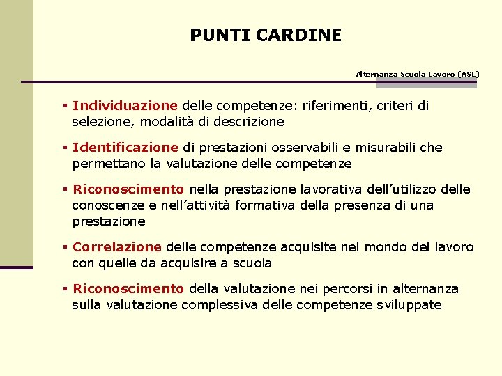 PUNTI CARDINE Alternanza Scuola Lavoro (ASL) § Individuazione delle competenze: riferimenti, criteri di selezione,