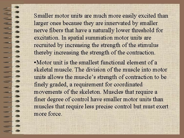 Smaller motor units are much more easily excited than larger ones because they are