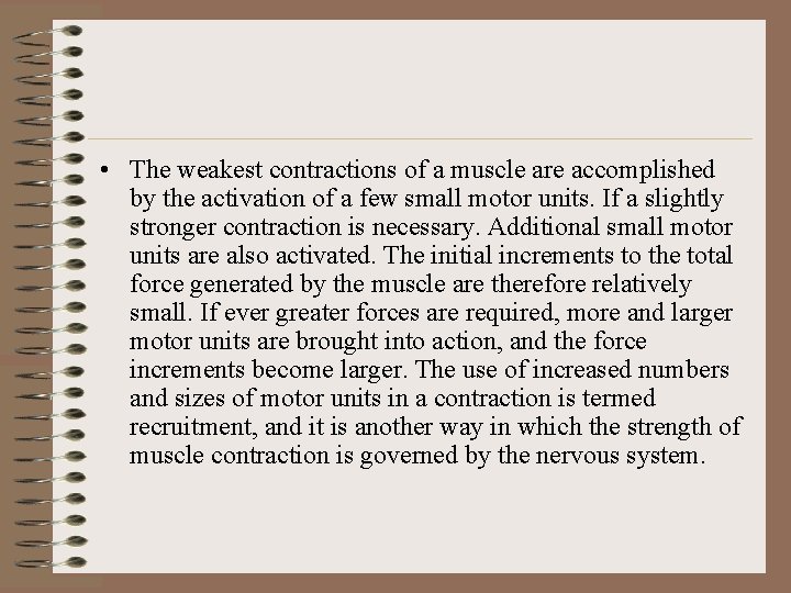  • The weakest contractions of a muscle are accomplished by the activation of