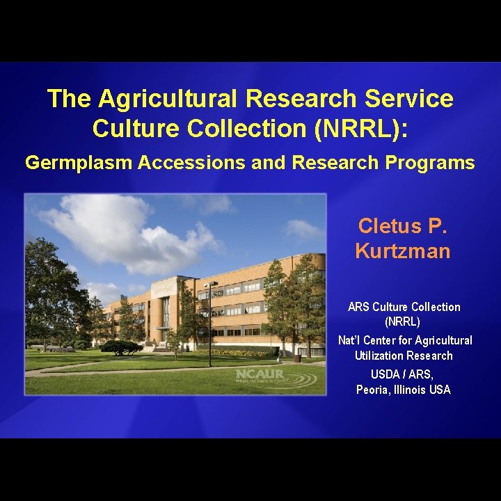 The Agricultural Research Service Culture Collection (NRRL): Germplasm Accessions and Research Programs Cletus P.